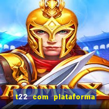 t22 com plataforma de jogos